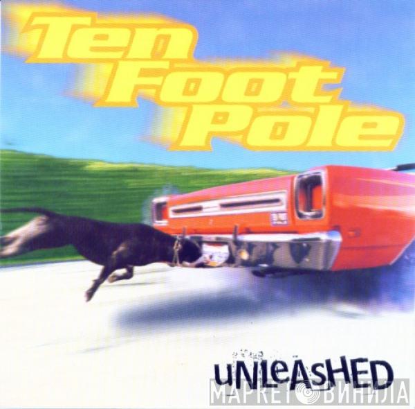 Ten Foot Pole - Unleashed