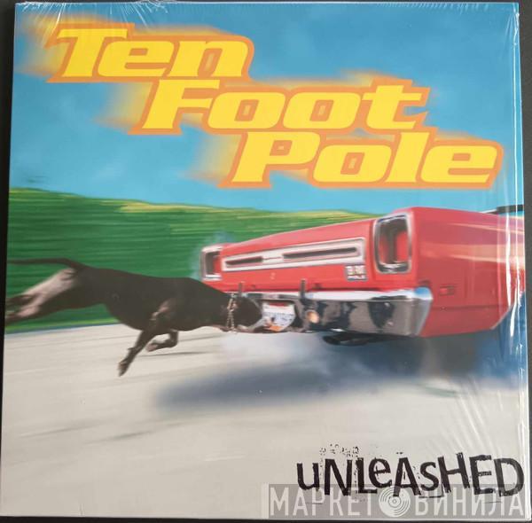 Ten Foot Pole - Unleashed