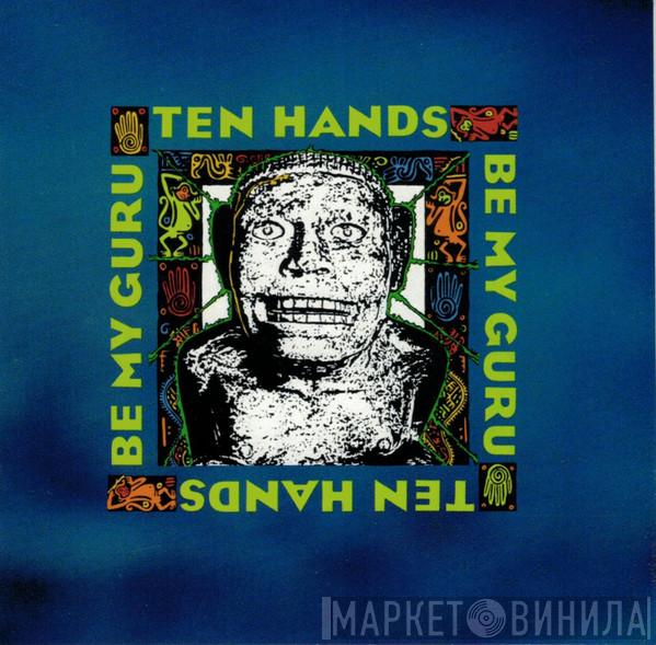  Ten Hands  - Be My Guru