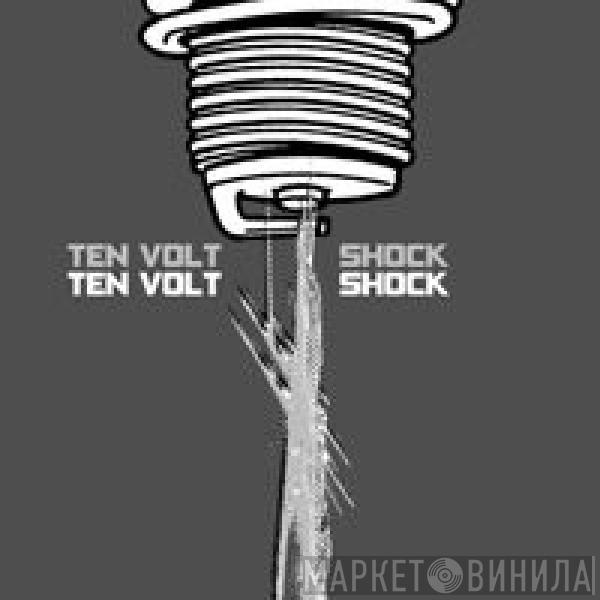 Ten Volt Shock - Ten Volt Shock