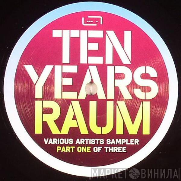  - Ten Years Raum - Sampler Part One Of Three