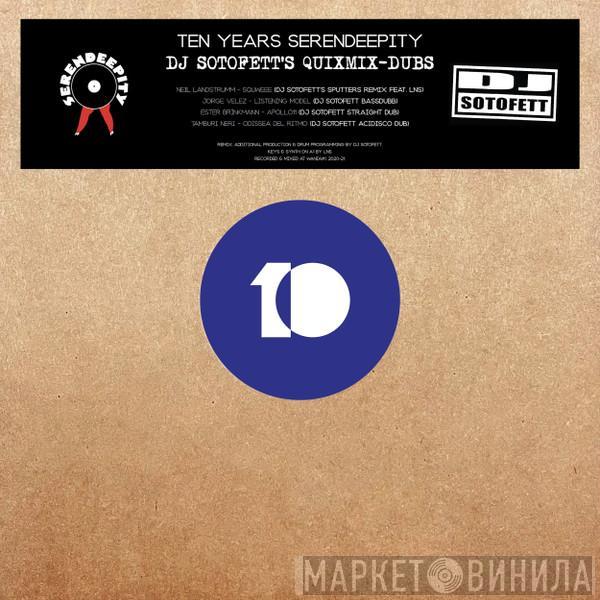  - Ten Years Serendeepity (DJ Sotofett Quixmix-Dubs)