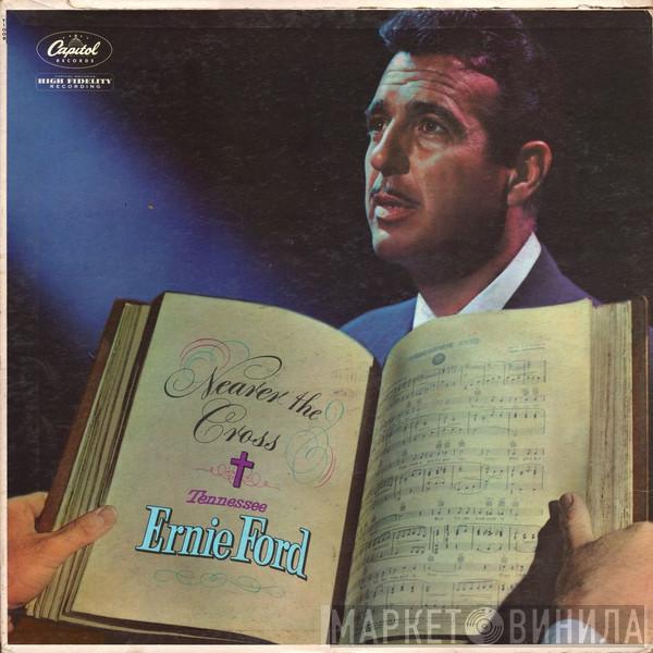 Tennessee Ernie Ford - Nearer The Cross