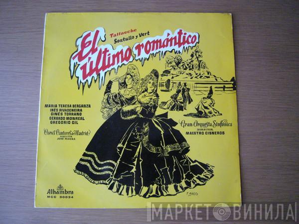 Teresa Berganza, Inés Rivadeneira, Gerardo Monreal, Ginés Torrano, Gregorio Gil, Coros Cantores De Madrid, Orquesta Sinfónica, Indalecio Cisneros, José Perera, Julián Perera - El Ultimo Romantico