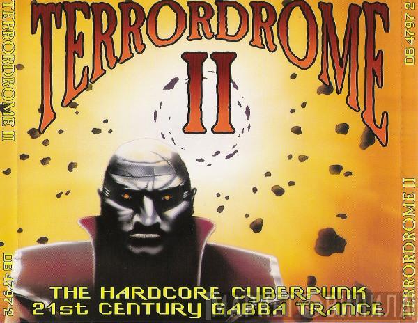  - Terrordrome II (The Hardcore Cyberpunk 21st Century Gabba Trance)