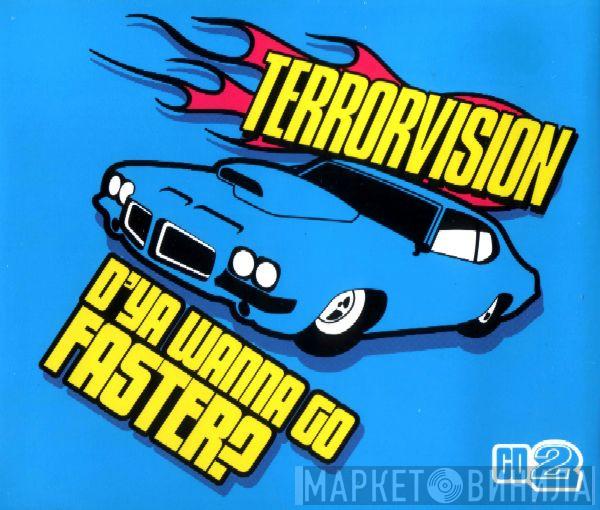 Terrorvision - D'Ya Wanna Go Faster?