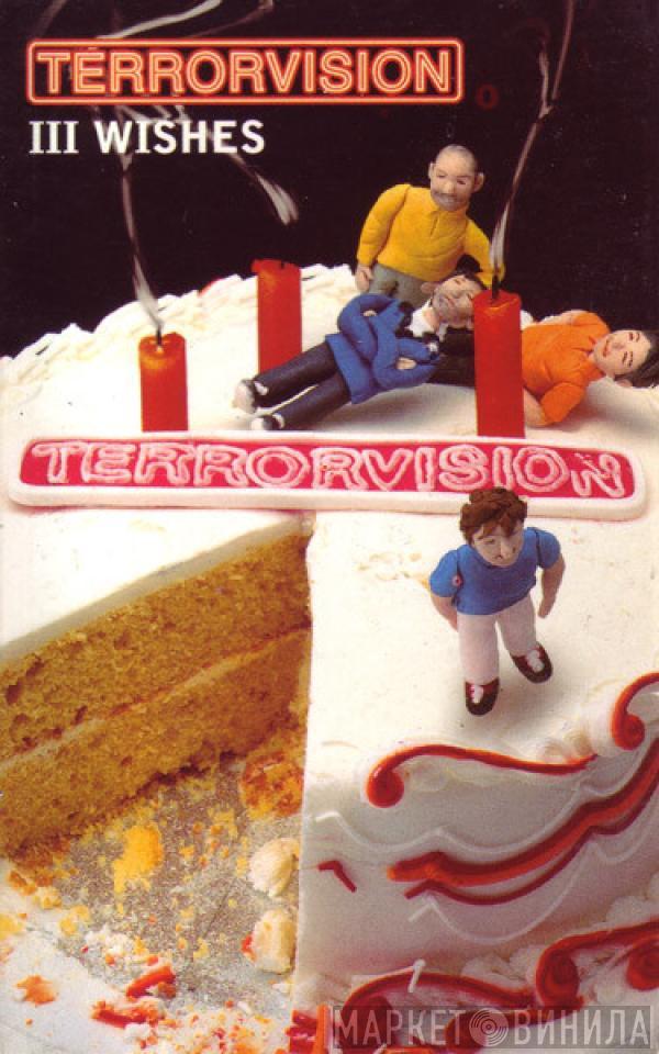 Terrorvision - III Wishes