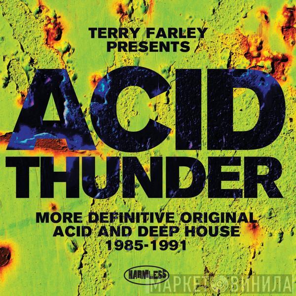 Terry Farley - Acid Thunder (More Definitive Original Acid And Deep House 1985-1991)