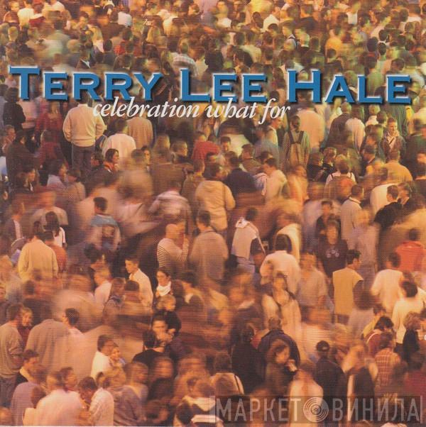 Terry Lee Hale - Celebration What For