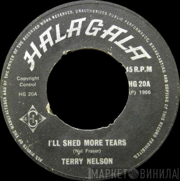 Terry Nelson  - I'll Shed More Tears / Helpless Blue Eyed Baby