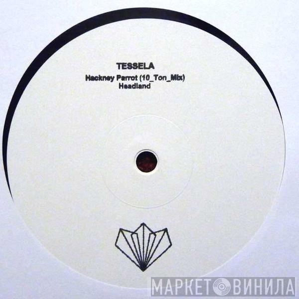 Tessela - Hackney Parrot (10 Ton mix) / Headland