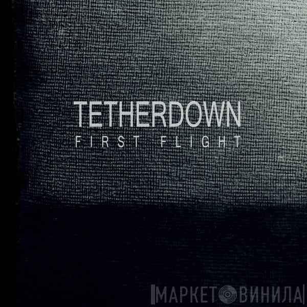 Tetherdown - First Flight