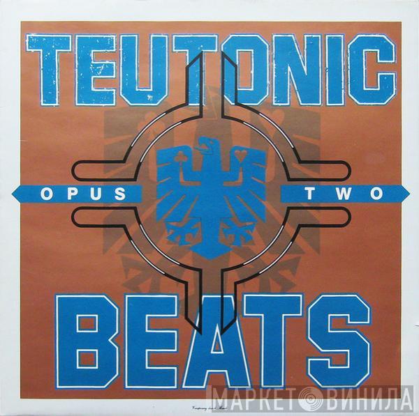  - Teutonic Beats: Opus Two