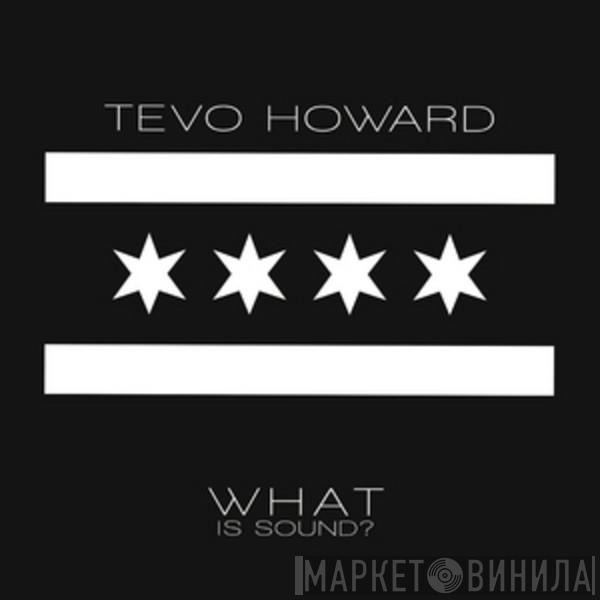 Tevo Howard - What Is Sound?