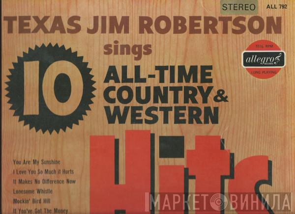 Texas Jim Robertson - Texas Jim Robertson Sings 10 All-Time Country & Western Hits