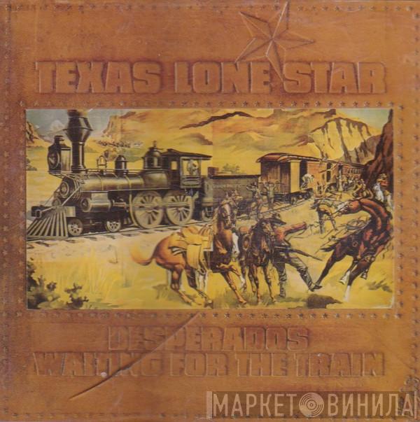 Texas Lone Star - Desperados Waiting For The Train