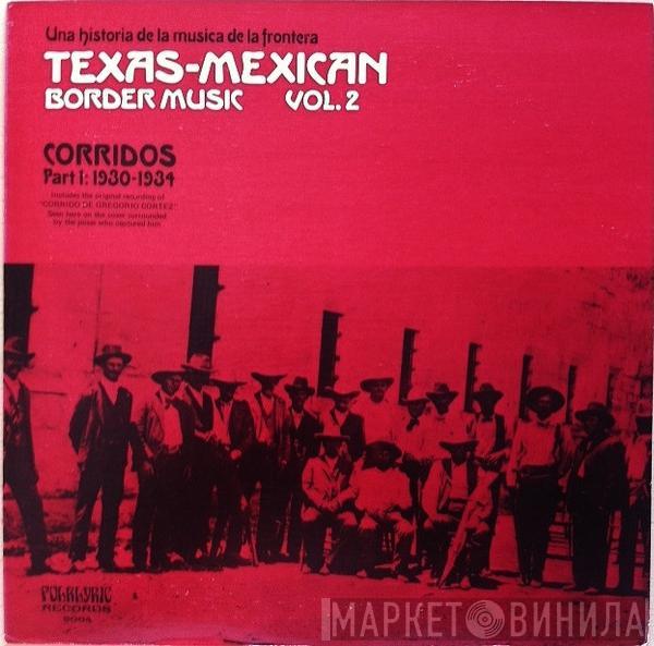  - Texas-Mexican Border Music Vol. 2 - Corridos Part 1: 1930-1934