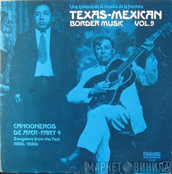  - Texas-Mexican Border Music Vol. 9 - Cancioneros de Ayer Part 4