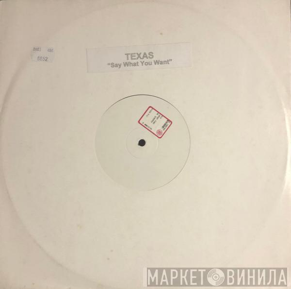  Texas  - Say What You Want