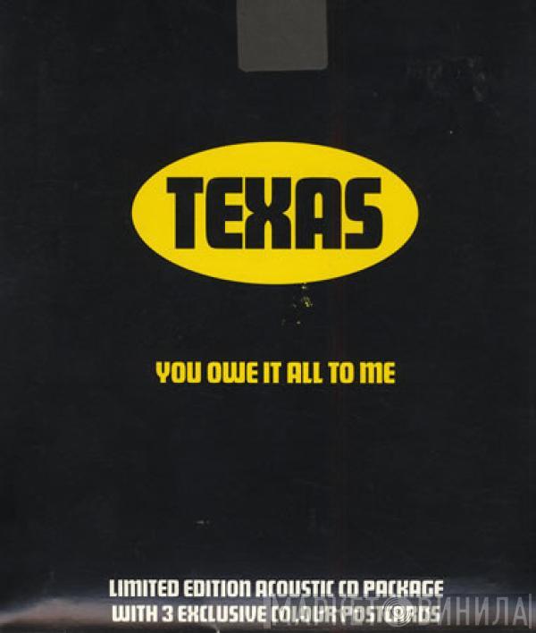 Texas - You Owe It All To Me
