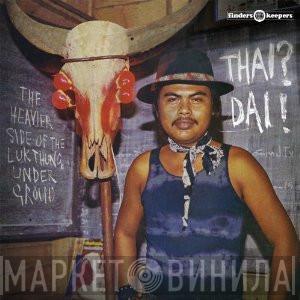  - Thai? Dai! - The Heavier Side Of The Lukthung Underground