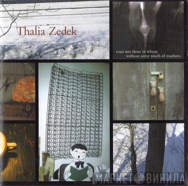 Thalia Zedek - Trust Not Those In Whom Without Some Touch Of Madness