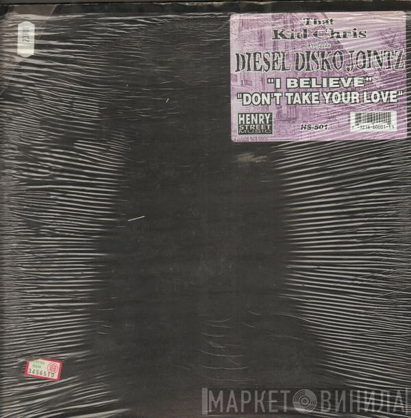 That Kid Chris Diesel Disko Jointz  - I Believe / Don't Take Your Love