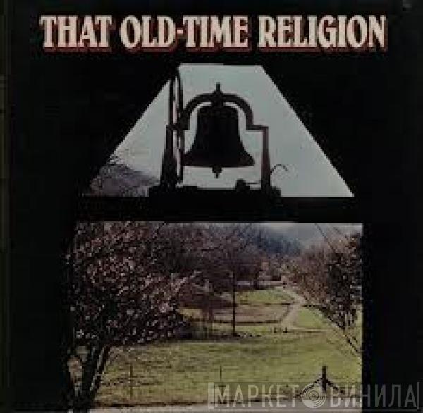  - That Old-Time Religion