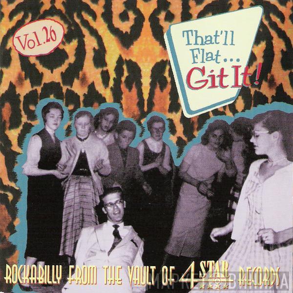  - That'll Flat ... Git It! Vol. 26: Rockabilly From The Vaults Of  4 Star Records