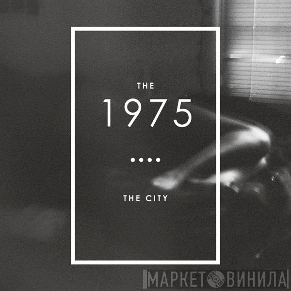  The 1975  - The City