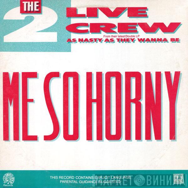  The 2 Live Crew  - Me So Horny / Get The Fuck Out Of My House