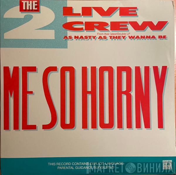  The 2 Live Crew  - Me So Horny