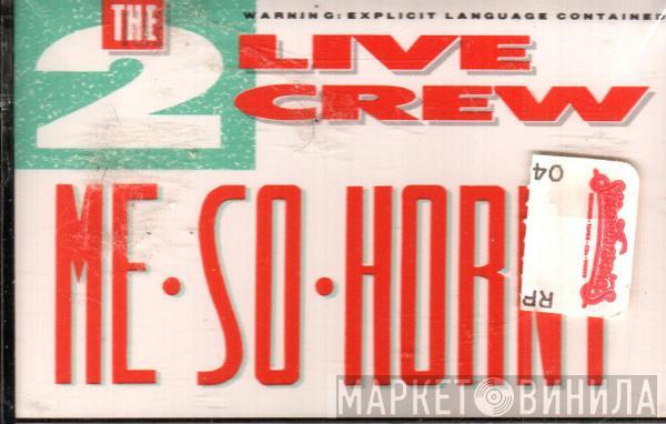  The 2 Live Crew  - Me So Horny