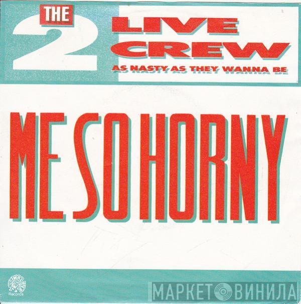  The 2 Live Crew  - Me So Horny