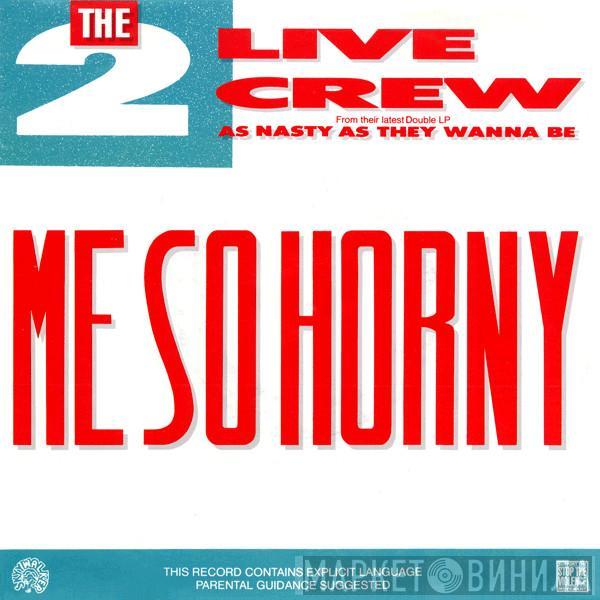 The 2 Live Crew - Me So Horny