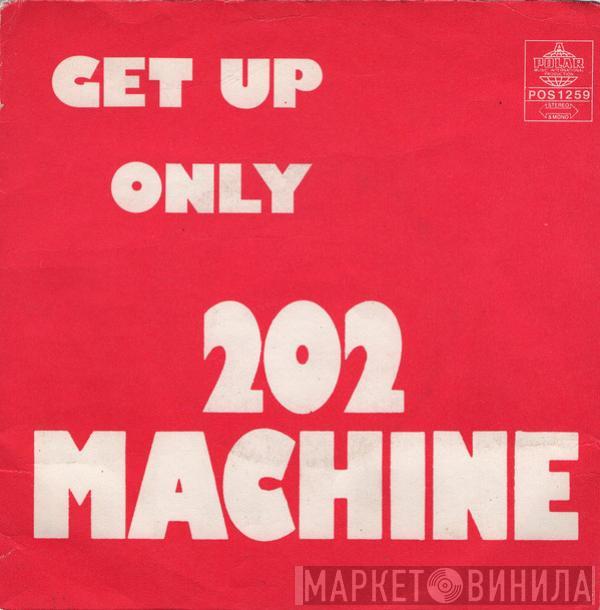  The 202 Machine  - Get Up / Only