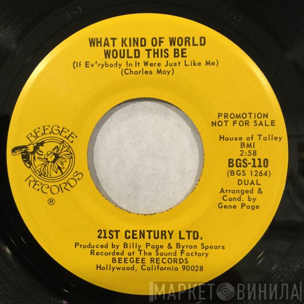  The 21st Century Ltd.  - What Kind Of World Would This Be (If Ev'rybody In It Were Just Like Me) / Your Smallest Wish (Is My Command)