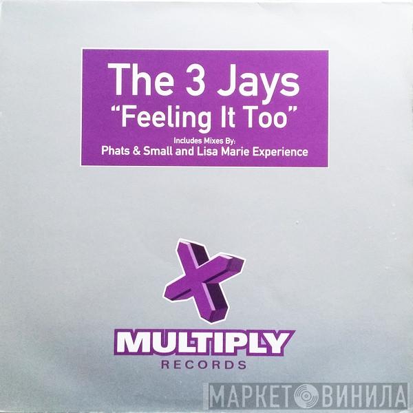 The 3 Jays - Feeling It Too