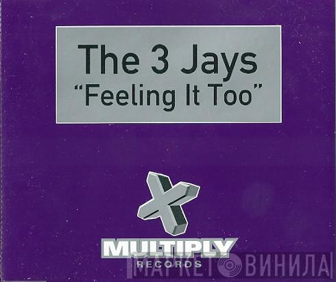 The 3 Jays - Feeling It Too