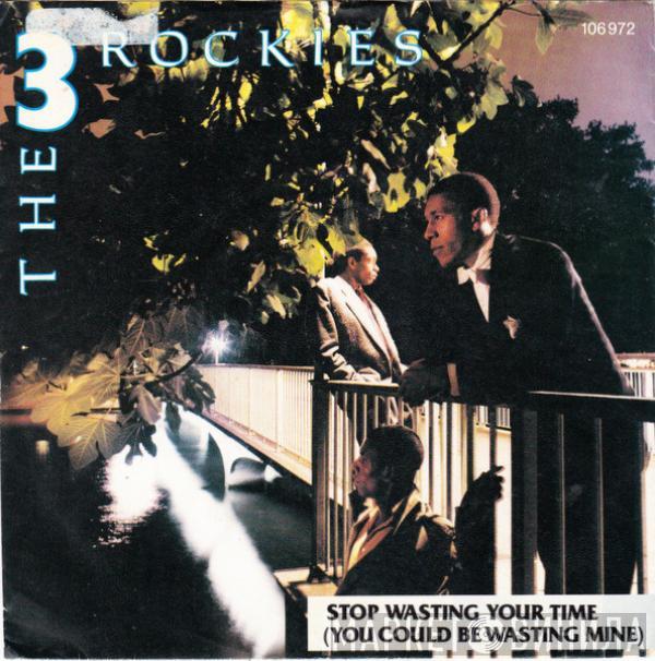  The 3 Rockies  - Stop Wasting Your Time (You Could Be Wasting Mine)