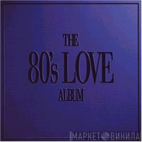  - The 80's Love Album