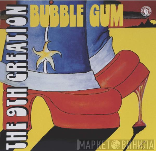  The 9th Creation  - Bubble Gum