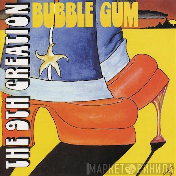  The 9th Creation  - Bubble Gum