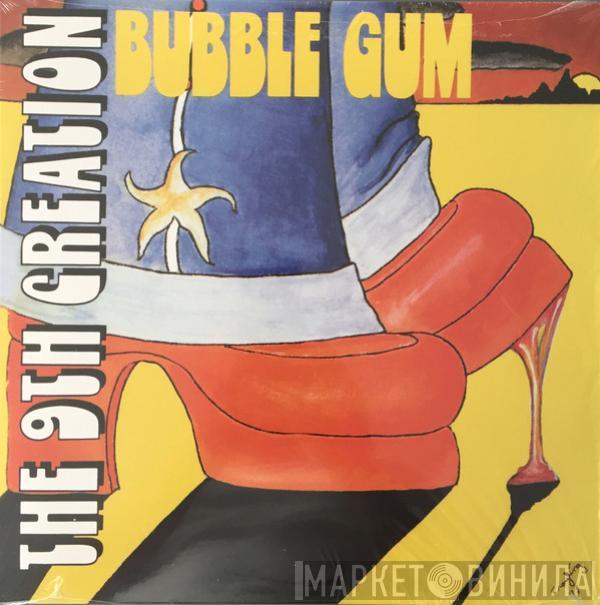  The 9th Creation  - Bubble Gum