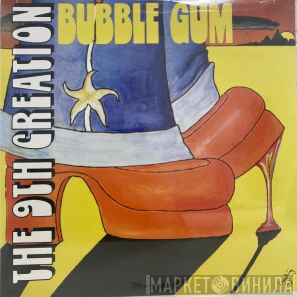  The 9th Creation  - Bubble Gum