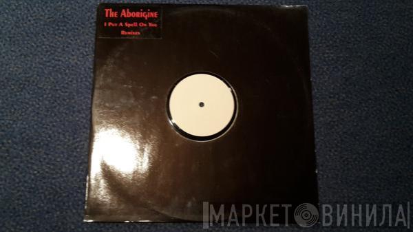 The Aborigine - I Put A Spell On You (Remixes)