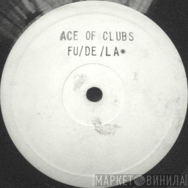 The Ace Of Clubs  - FU/DE/LA✸