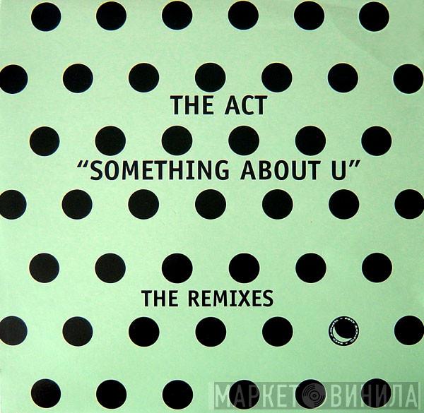 The Act - Something About U - The Remixes