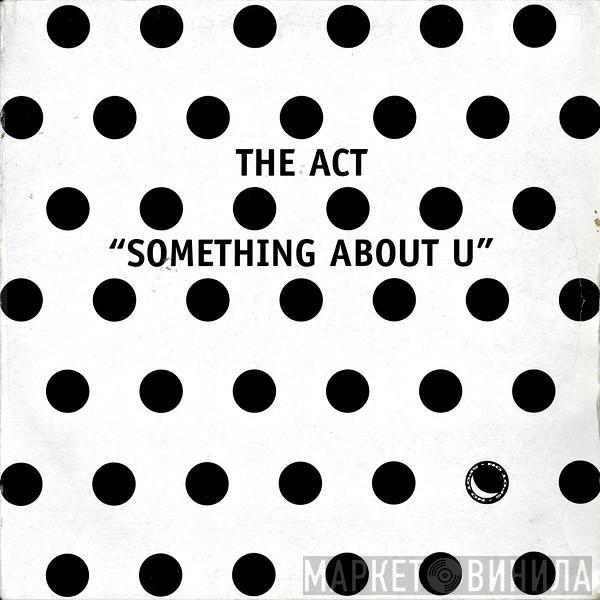 The Act - Something About U