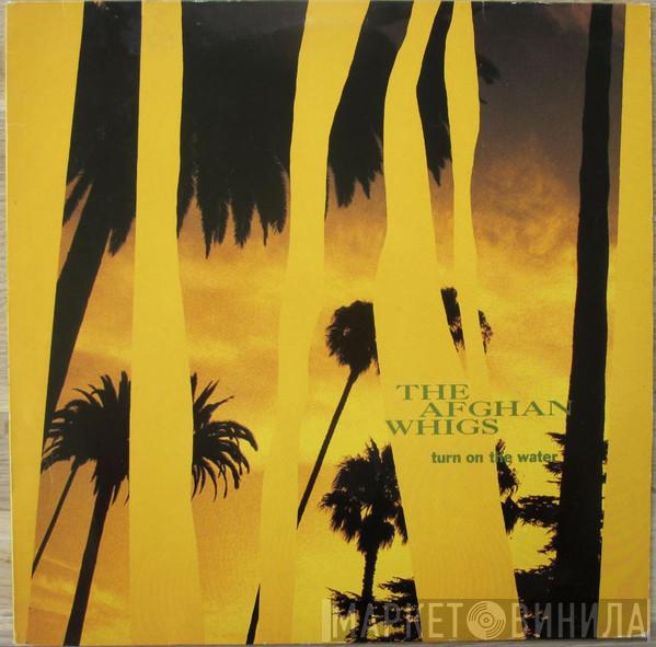 The Afghan Whigs - Turn On The Water